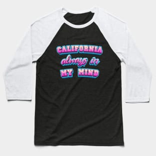 CALIFORNIA always in MY MIND Baseball T-Shirt